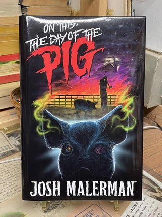 Item #87968 On This, The Day of the Pig. Josh Malerman