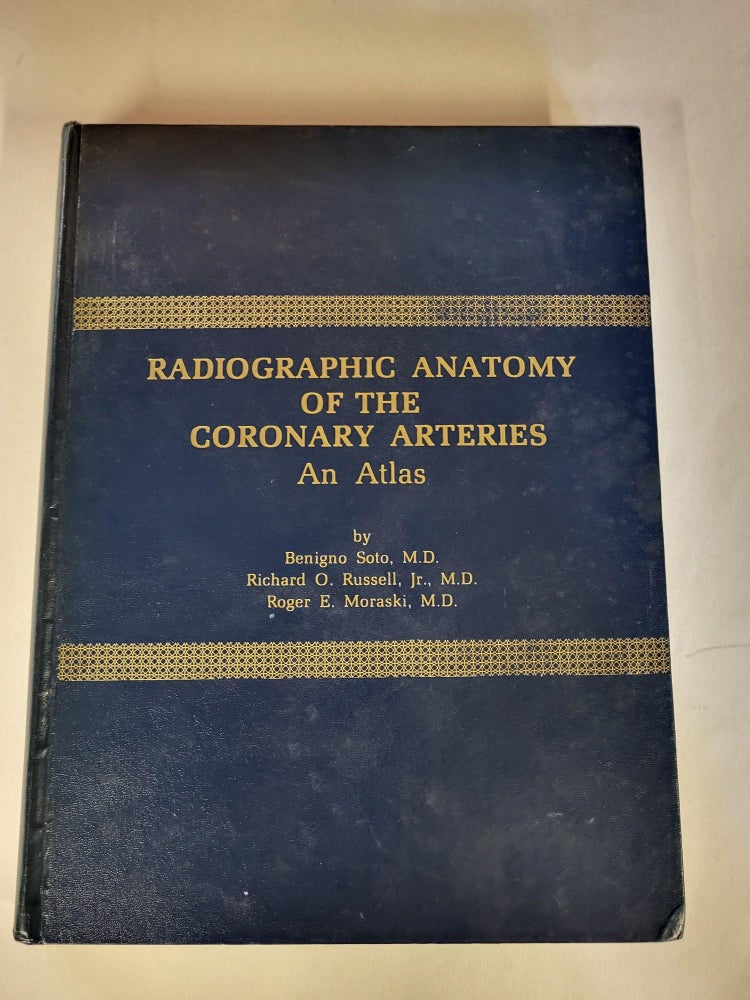 Item #87990 Radiographic Anatomy of the Coronary Arteries. Benigno Soto, M. D., Richard Jr. Russell, M. D., Roger E. Moraski, M. D.