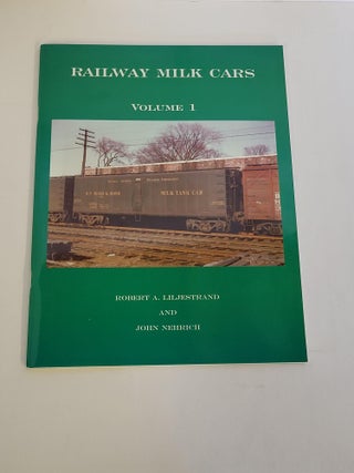 Item #88016 Railway Milk Cars. Robert A. Liljestrand, John Nehrich