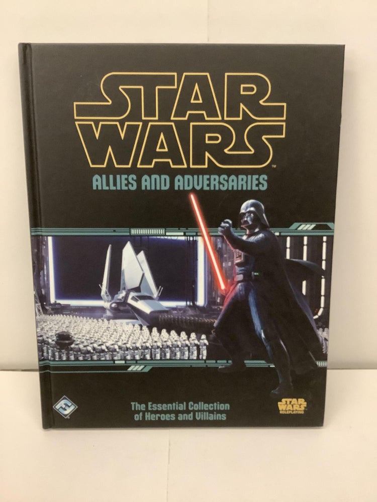 Item #88031 Star Wars RPG, Allies and Adversaries, The Essential Collection of Heroes and Villains SWR12. Molly Glover, Tim Huckelbery, Alexis Dykema.