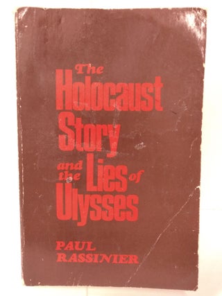 Item #88088 The Holocaust Story and the Lies of Ulysses: A Study of the German Concentration...