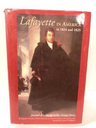 Item #88095 Lafayette in America in 1824 and 1825: Journal of a Voyage to the United States. Alan...