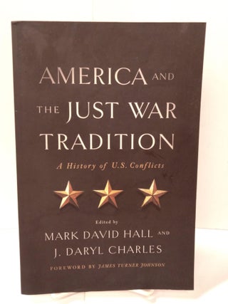 Item #88102 America and the Just War Tradition: A History of U.S. Conflicts. Mark David Hall