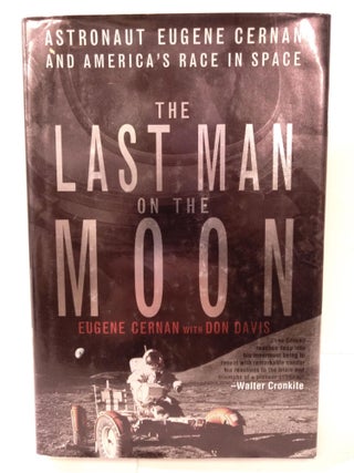 Item #88104 The Last Man on the Moon: Astronaut Eugene Cernan and America's Race in Space. Eugene...