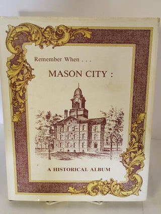 Item #88107 Remember When... Mason City: A Historical Album. Arthur M. Fischbeck, Duane R....