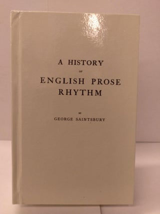 Item #88115 A History of English Prose Rhythm. George Saintsbury