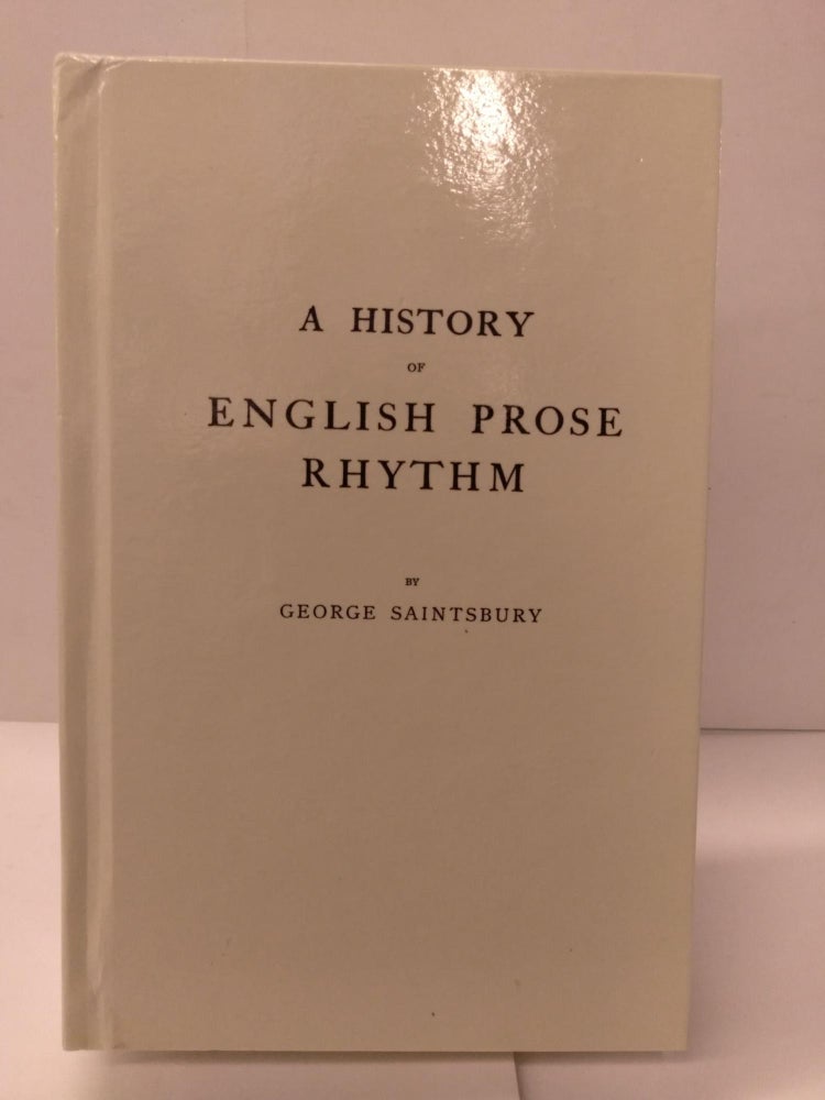 Item #88115 A History of English Prose Rhythm. George Saintsbury.