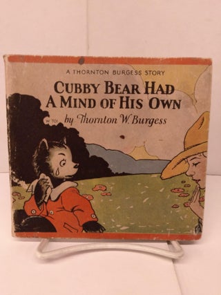 Item #88118 Cubby Bear Had a Mind of his Own. Thornton W. Burgess