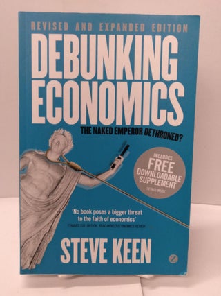Item #88125 Debunking Economics - Revised and Expanded Edition: The Naked Emperor Dethroned?...