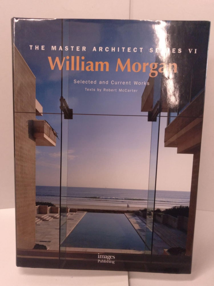 Item #88132 William Morgan Architects: Master Architect Series VI: Selected and Current Works. Robert McCarter.