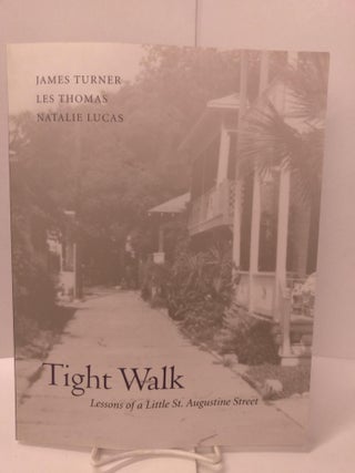 Item #88134 Tight Walk: Lessons of a Little St. Augustine Street. James R. Turner, Les Thomas,...
