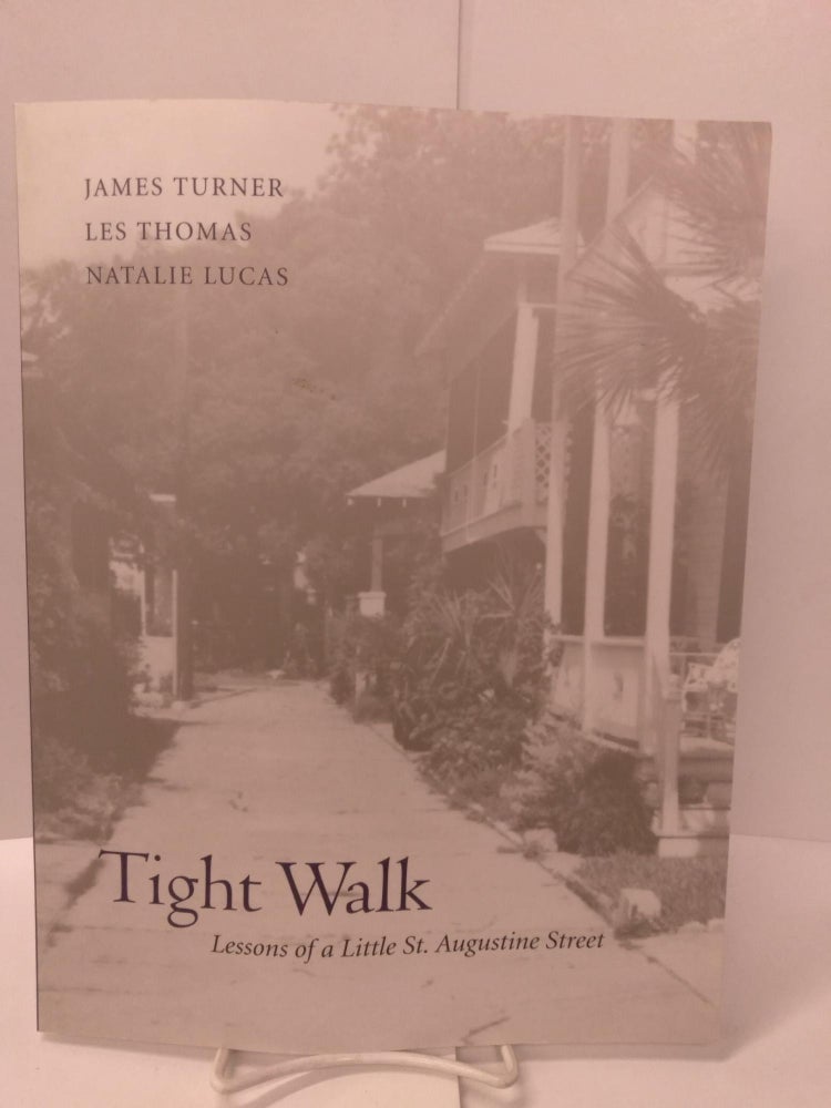 Item #88134 Tight Walk: Lessons of a Little St. Augustine Street. James R. Turner, Les Thomas, Natalie Lucas, Turner.
