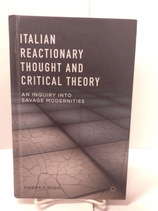 Item #88144 Italian Reactionary Thought and Critical Theory: An Inquiry into Savage Modernities....