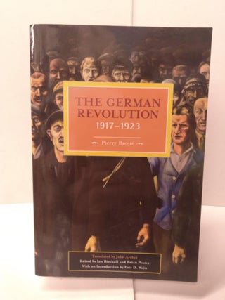 Item #88148 The German Revolution, 1917-1923. Pierre Broue