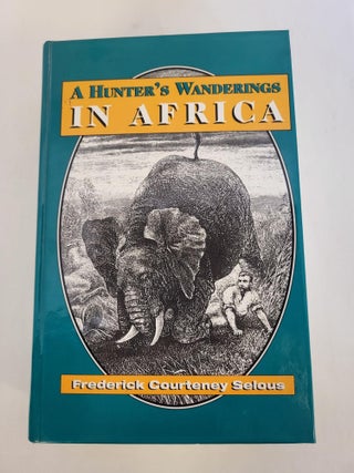 Item #88156 A Hunter's Wanderings In Africa. Frederick Courteney Selous