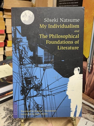 Item #88301 My Individualism and the Philosophical Foundations of Literature. Soseki Natsume