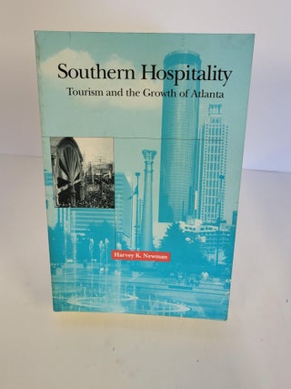 Item #88323 Southern Hospitality Tourism and the Growth of Atlanta. Harvey K. Newman