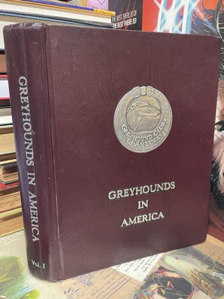 Item #88362 Greyhounds in America, Volume 1: A Comprehensive Record of the Breed. Sue A. Lackey,...