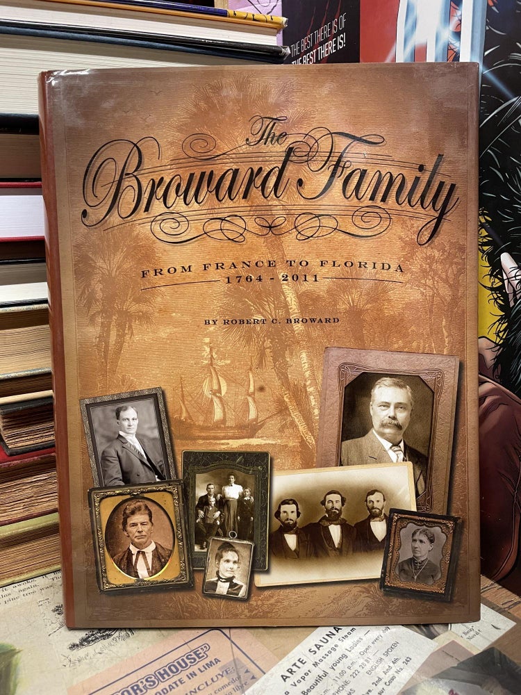 Item #88365 The Broward Family: From France to Florida, 1764-2011. Robert C. Broward.