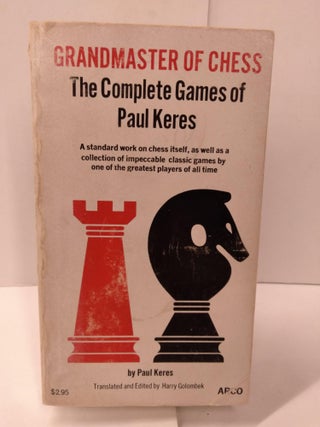 Item #88377 Grandmaster of Chess: The Complete Games of Paul Keres. Paul Keres