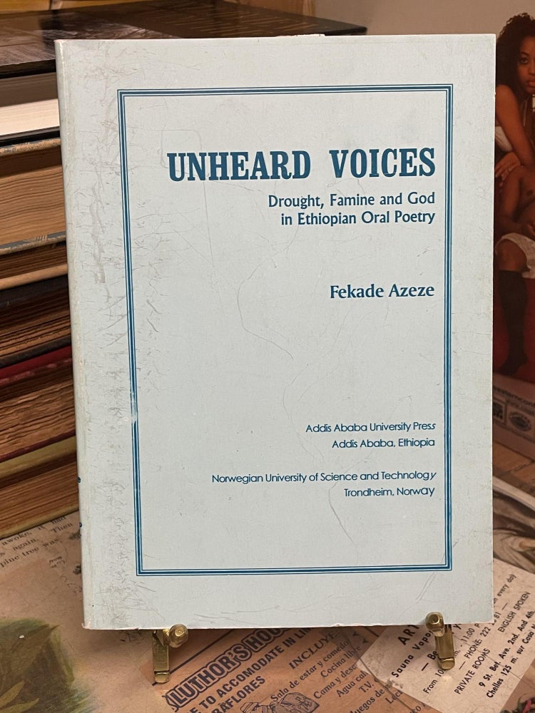Item #88546 Unheard Voices: Drought, Famine and God in Ethiopian Oral Poetry. Fekade Azeze.