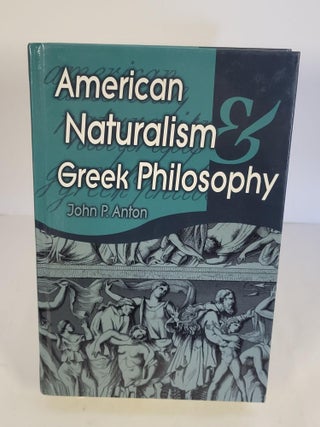 Item #88567 American Naturalism Greek Philosophy. John P. Anton