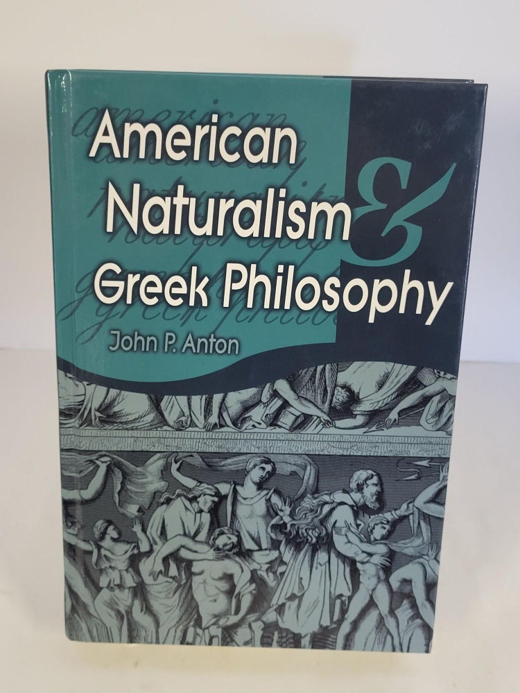 Item #88567 American Naturalism Greek Philosophy. John P. Anton.