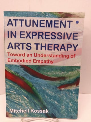 Item #88598 Attunement in Expressive Arts Therapy: Toward an Understanding of Embodied Empathy....
