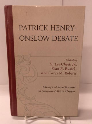 Item #88623 Patrick Henry-Onslow Debate: Liberty and Republicanism in American Political Thought....
