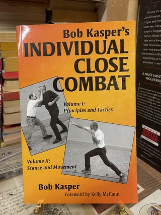 Item #88627 Bob Kasper's Individual Close Combat- Volume 1: Principles and Tactics; Volume II:...