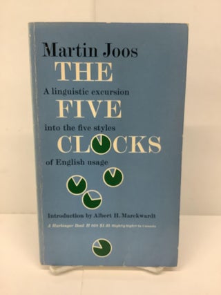 Item #88658 The Five Clocks, A Linguistic Excursion Into the Five Styles of English Usage, 058....
