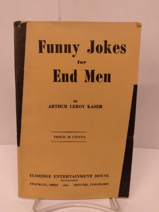 Item #88685 Funny Jokes for End Men. Arthur Leroy Kaser