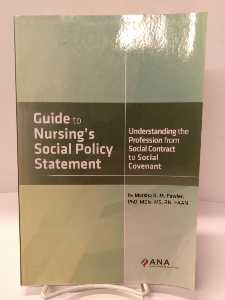 Item #88713 Guide to Nursing's Social Policy Statement : Understanding the Profession from Social Contract to Social Covenant. Marsha Fowler.