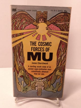 Item #88750 The Cosmic Forces of Mu: A Startling Occult Study of an Ancient Super-Civilization...