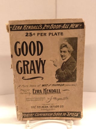 Item #88818 Good Gravy: A Pure Tonic of Wit and Humor. Ezra Kendall