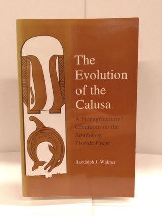Item #88828 The Evolution of Calusa: A Nonagricultural Chiefdom of the Southwest Florida Coast....
