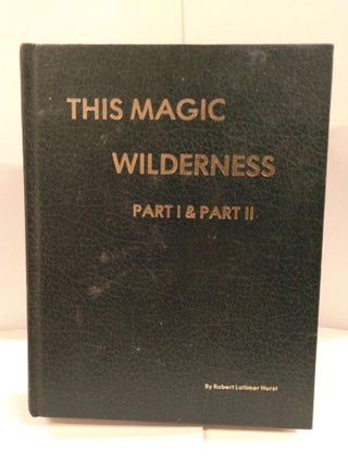 Item #88852 This Magic Wilderness: Part I & Part II. Robert Latimer Hurst