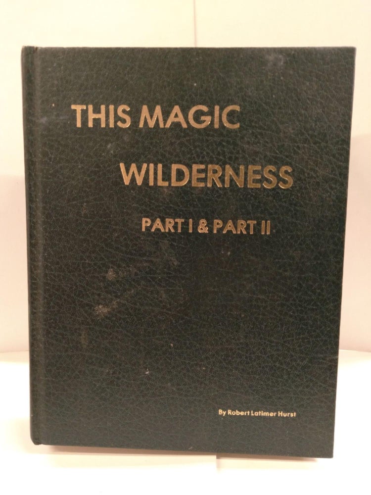Item #88852 This Magic Wilderness: Part I & Part II. Robert Latimer Hurst.
