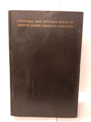 Item #88874 Cultural and Natural Areas of Native North America. A. L. Kroeber