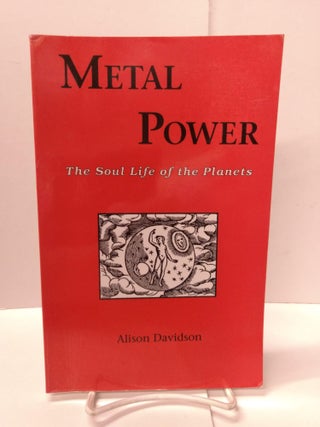 Item #88878 Metal Power: The Soul Life of the Planets. Alison Davidson