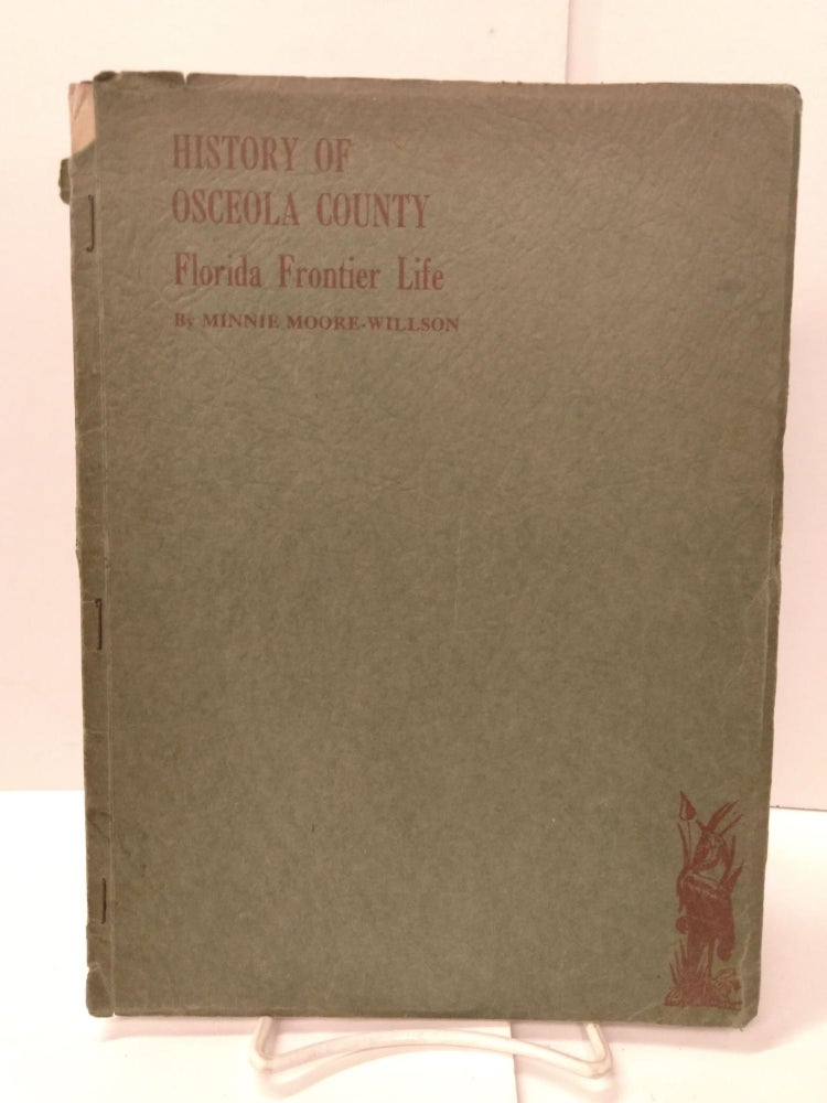 Item #88916 History of Osceola County: Florida Frontier Life. Minnie Moore-Willson.