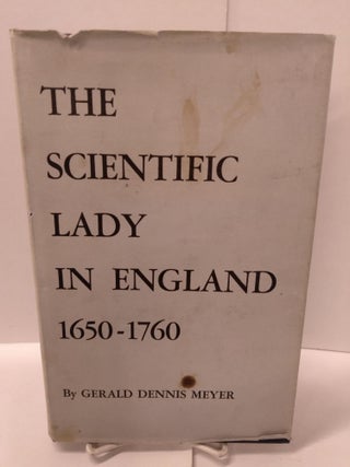 Item #88928 The Scientific Lady in England 1650-1760: An Account of Her Rise, With Emphasis on...