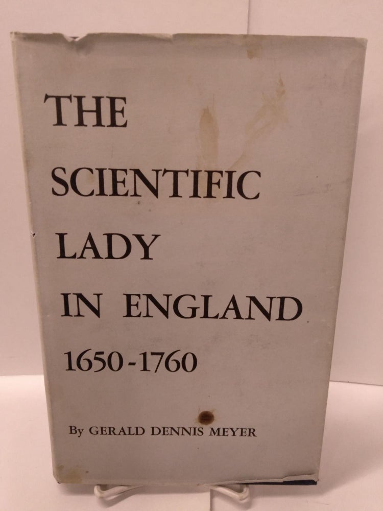 Item #88928 The Scientific Lady in England 1650-1760: An Account of Her Rise, With Emphasis on the Major Roles of the Telescope and Microscope. Gerald Dennis Meyer.