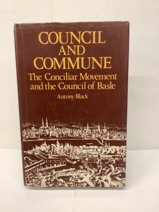 Item #88934 Council and Commune, The Conciliar Movement and the Council of Basle. Antony Black