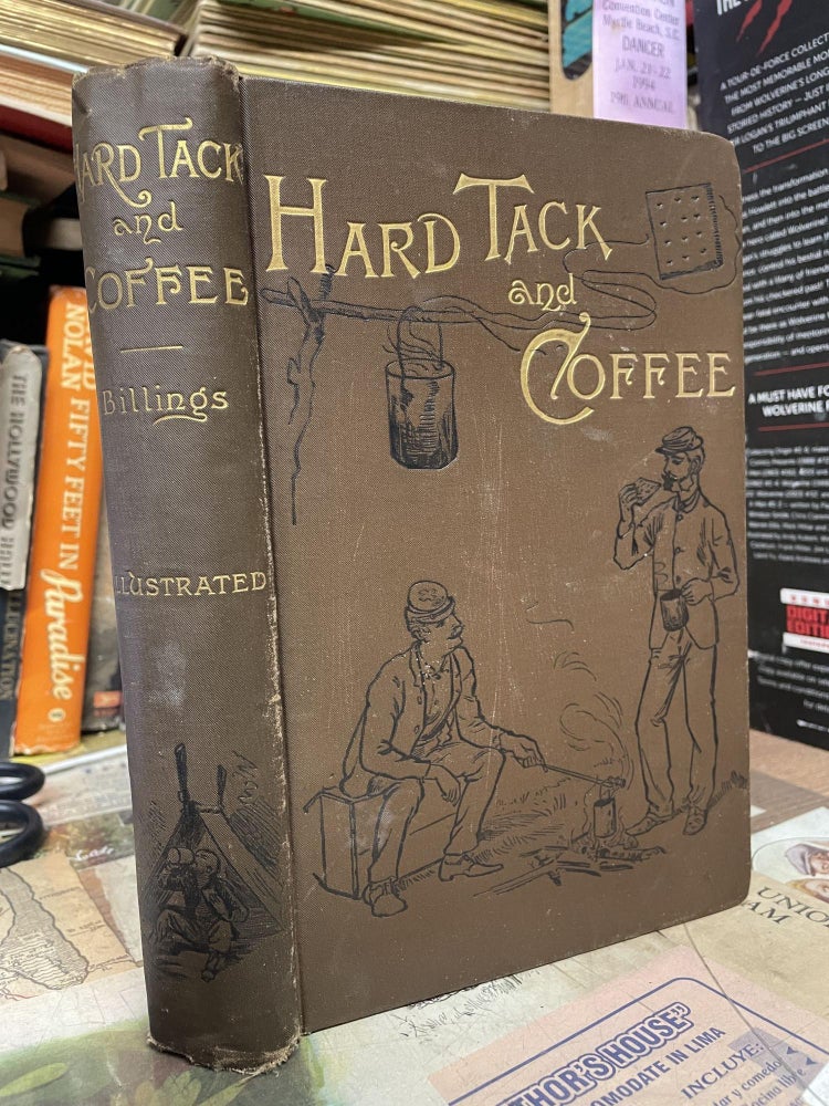 Item #88962 Hard Tack and Coffee or, the Unwritten Story of Army Life. John D. Billings.