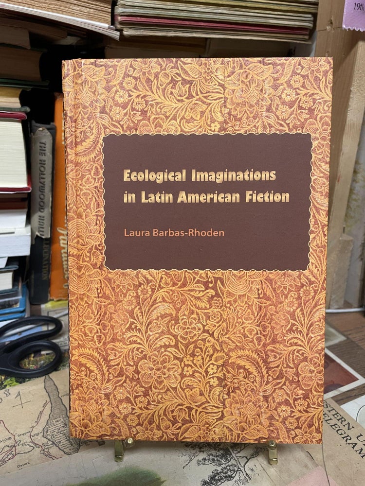 Item #88964 Ecological Imaginations in Latin American Fiction. Laura Barbas-Rhoden.