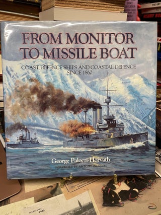 Item #89033 From Monitor to Missile Boat: Coast Defence Ships and Coastal Defence Since 1860....