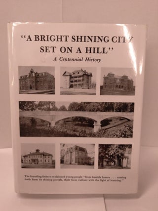 Item #89043 "A Bright Shining City Set on a Hill": A Centennial History. James H. Taylor