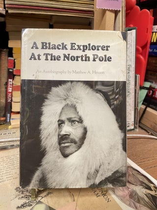 Item #89057 A Black Explorer at the North Pole: An Autobiography. Matthew A. Henson