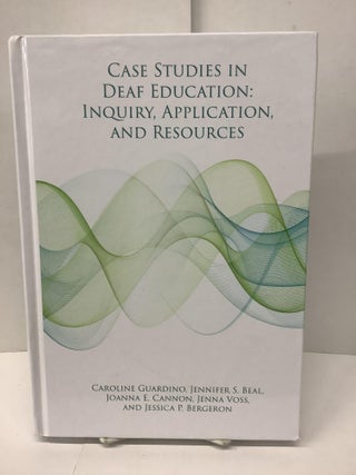 Item #89078 Case Studies in Deaf Education: Inquiry, Application, and Resources. Caroline...